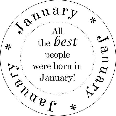 Born in January! January Baby, Hello January, Born In December, Born In January, December Baby, January Birthday, Birthday Sentiments, August Birthday, Birthday Stamps