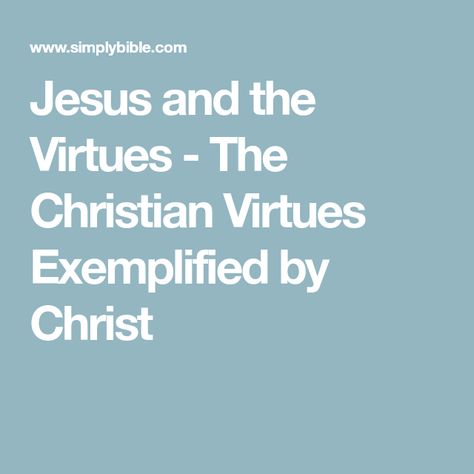 Jesus and the Virtues - The Christian Virtues Exemplified by Christ The Virtues, 9 Virtues, 9 Noble Virtues, Vices And Virtues, Christlike Attributes, Christian Virtues, The Kingdom Of God, Jesus