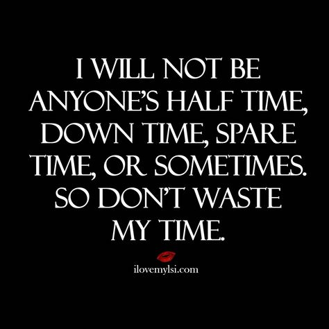 Don't waste my time My Time Quotes, Dont Waste Time Quotes, Wasting My Time Quotes, Wasting Time Quotes, Time Quotes Relationship, Don't Waste My Time, Me Time Quotes, High Quality Pictures, Wasting My Time