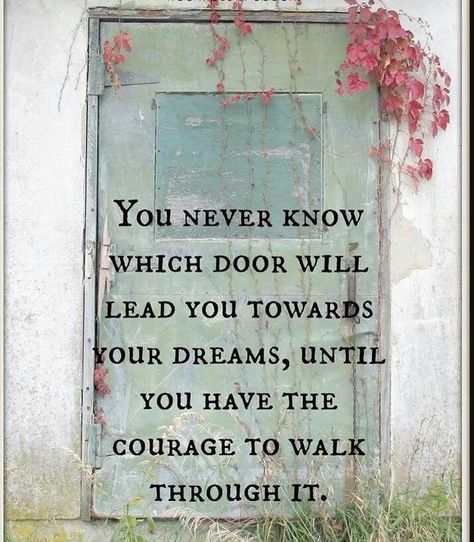 Have the Courage to Walk Through It. Eckart Tolle, Door Quotes, Seeing Quotes, Ground Breaking, Old Door, You Never Know, Quotable Quotes, A Quote, A Sign