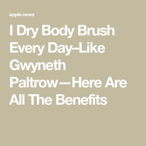 I Dry Body Brush Every Day–Like Gwyneth Paltrow—Here Are All The Benefits Dry Brushing Benefits, Dry Body Brush, Benefits Of Dry Brushing, Dry Brushing Skin, Dry Body Brushing, Body Brush, Wellness Trends, Beauty Hair Makeup, Body Brushing