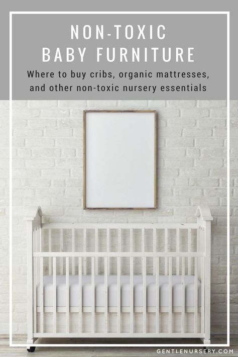 Non-Toxic Baby Furniture: A guide to non-toxic nursery furniture, including where to buy cribs, organic mattresses, and other essentials via @gentlenursery Safe Nursery, Baby Bedroom Furniture, Nontoxic Baby Products, Cribs Baby, Wood Crib, Baby Changing Tables, Nursery Essentials, Nursery Set, Baby Bedroom