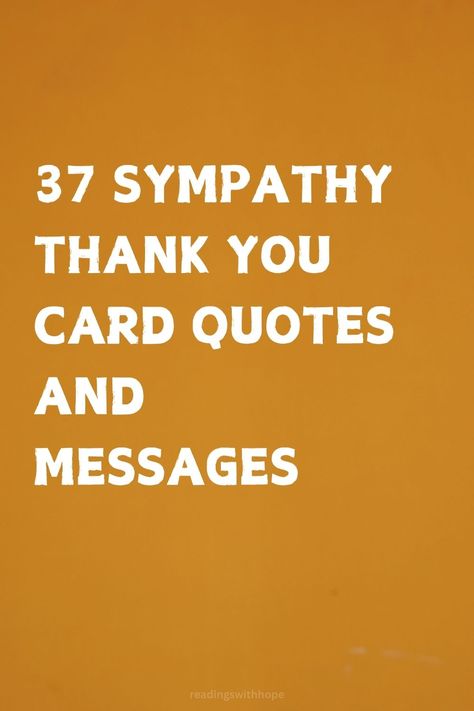 Discover 37 sympathy thank you card quotes and messages to express gratitude for support during a difficult time. These words can convey heartfelt appreciation. What To Say In A Sympathy Thank You Card, Sympathy Thank You Notes Words, How To Say Thank You For Condolences, Greeting Card Sayings Messages, Thank You For Sympathy Condolences, Sincere Thank You Note Words, Things To Say In A Sympathy Card, Thank You Card Quotes, Sympathy Thank You Cards Messages