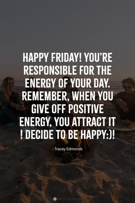 Happy Friday! You’re responsible for the energy of your day. Remember, when you give off positive energy, you attract it ! Decide to be Happy:)! #quotes #friday Friday Motivational Quotes, Friday Inspirational Quotes, Positive Quotes For Work, Barbie Quotes, Patience Quotes, Bear Quote, Happy Friday Quotes, Friday Quotes, German Quotes