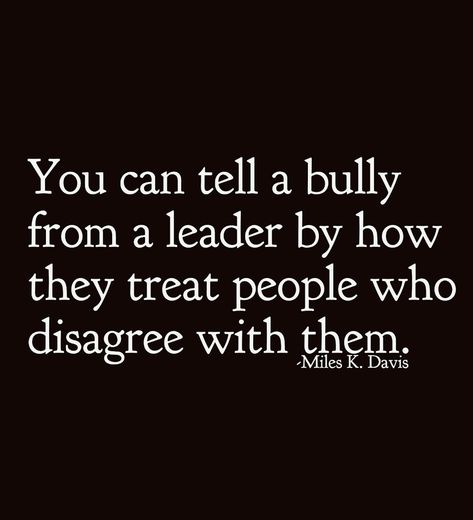 A bully vs a leader Being A Bully Quotes, Bully Adults Quotes, Standing Up To Bullies Quotes, School Bullies Quotes, Qoutes About Bullys, Workplace Bully Quotes, Bully Boss Quotes, Narcissistic Leader Quotes, My Boss Is A Bully