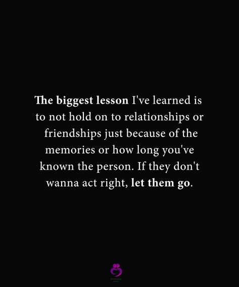 The biggest lesson I've learned is to not hold on to relationships or friendships just because of the memories or how long you've known the person. If they don't wanna act right, let them go. #relationshipquotes #womenquotes Letting Go Of A Friendship Quotes, Quotes Of Friendship Lessons Learned, What Took You So Long Quotes, Letting Go Of Your Best Friend, Don’t Chase Friendship, Friends Acting Different Quotes, End Of Long Term Relationship Quotes, Letting Old Friends Go, Friendship Is Not About How Long