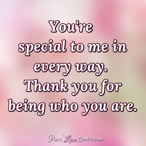 You Are Special Quotes, You're Special To Me, Special Person Quotes, Pure Love Quotes, Someone Special Quotes, Special Friendship Quotes, Special Love Quotes, You're Special, Family Quotes Inspirational