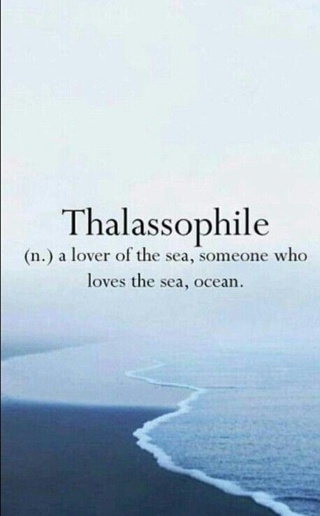 THALASSOPHILE (n.) a lover of the sea, someone who loves the sea ocean. The Sea Gives And The Sea Takes, Thallasophile Quotes, Quotes On Ocean Waves, Quotes Deep Meaningful Ocean, Feelings Are Like Waves, To The Sea Tattoo Quotes, Beautiful Sea Quotes, Sea And Love Quotes, Nautical Love Quotes