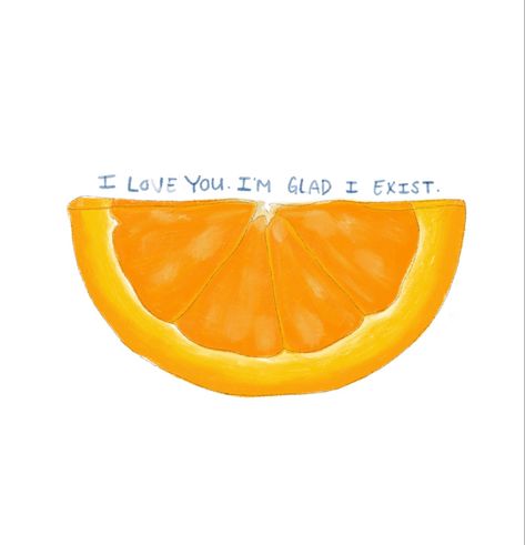 I Love You Im Glad I Exist Tattoo, Wendy Cope Orange Tattoo, I Love You Im Glad I Exist Orange, I Love You I’m Glad I Exist Tattoo, Orange Quotes Fruit, Wendy Cope Tattoo, The Orange By Wendy Cope Tattoo, Tangerine Quotes, Exist Tattoo