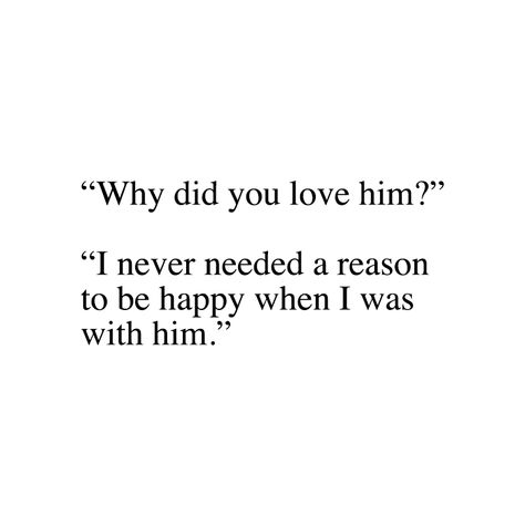 "Why did you love him?" "I never needed a reason to be happy wen I was with him." I Really Love Him Quotes, Drop Him Quotes, I Really Like Him Quotes Feelings, It’s Always Been Him, Why Do You Love Him Quotes, I Really Loved Him Quotes, Reasons Why I Love You Quotes, Long Quotes About Him, Telling Him I Love Him