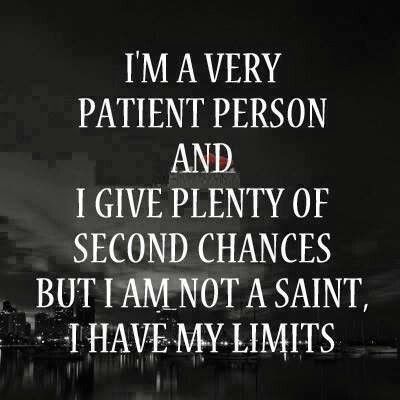 I may have patience...but, i too do have my limits Limit Quotes, Patient Person, Life Quotes Love, Truth Quotes, Second Chance, True Words, Image Quotes, The Words, Great Quotes