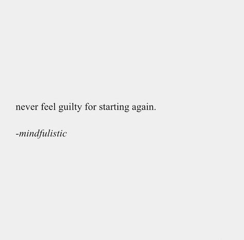 Never Feel Guilty For Starting Again, Start Again, Feelings, Quotes