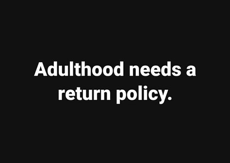 Adulthood return policy. Funny meme. Welcome To Adulthood Quotes Funny, Funny Quotes About Adulthood, Adulting Meme Funny Hilarious, Adulthood Quotes Funny, Scam Quotes, Adulthood Quotes, Adulting Meme, Adulting Quotes, British Humor