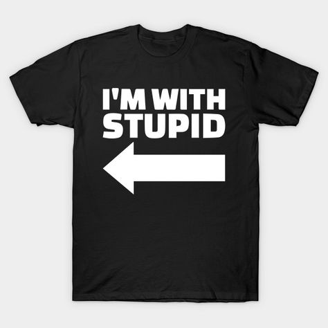 I'm with stupid - I Am With Stupid - T-Shirt | TeePublic Cute Couple Shirts, Retro Humor, Couple Shirts, Vintage Tshirts, V Neck T Shirt, Funny Quotes, Graphic Tshirt, Tshirt Designs, T Shirts