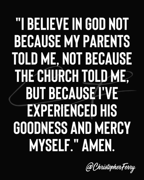 " I believe in God not because my parents told me I Believe In God, Mercy Me, Bible Facts, Deep Quotes, Believe In God, Help People, My Parents, Quotes Deep, Tell Me