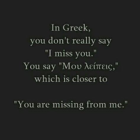 "In Greek, you don't really say "I miss you."..." #missingfromme #imissyou #missyou #missing #me #greek #words #vocabulary Greek Mythology Aesthetic Quotes, Greek Phrases Quotes, Greek Curse Words, Ancient Greek Sayings, Greek Quotes Wallpaper, Ancient Greek Phrases, Greek Mythology Love Quotes, Aesthetic Greek Words, Greek Tragedy Quotes