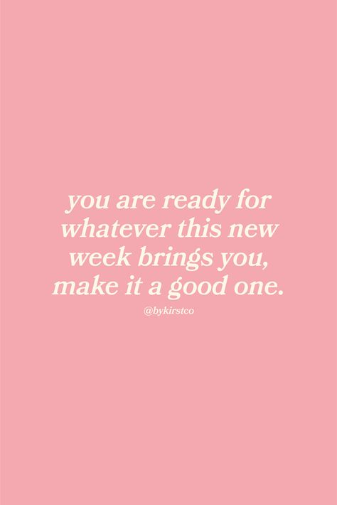 the quote "you are ready for whatever this new week brings you, make it a good one" on a pink background Positive Week Quotes Motivation, Positive Quotes For The Week, Quotes Of The Week, Positive Week Quotes, Weekly Motivation Quotes, Weekly Reminder Quote, This Week Quotes, Start The Week Right Quote, Midweek Motivation Quotes