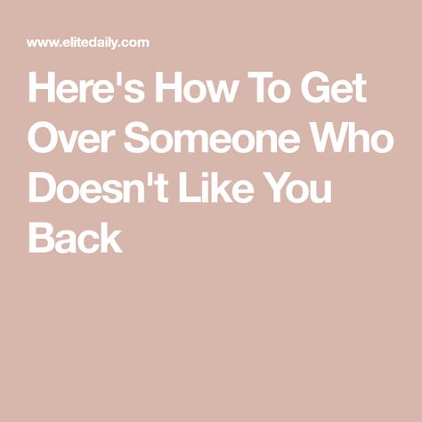 What To Do If Your Crush Doesnt Like You Back, How To Get Over A Guy Who Doesnt Like You, How To Not Like Someone Anymore, Letting Go Of A Crush, Getting Over A Crush Quotes, Obsessing Over Someone, When Someone Doesn’t Like You, Crush Doesnt Like You Back, Why Doesn’t He Like Me Back