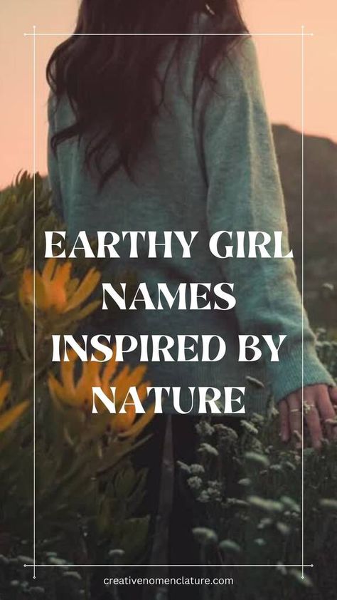 105 Earthy Girl Names Inspired by Nature Earth Names Girl, Earth Related Names, Nature Related Names, Strong Names For Women, Female Nature Names, Earthy Words, Nature Name Ideas, Unique Nature Names, Names That Mean Nature