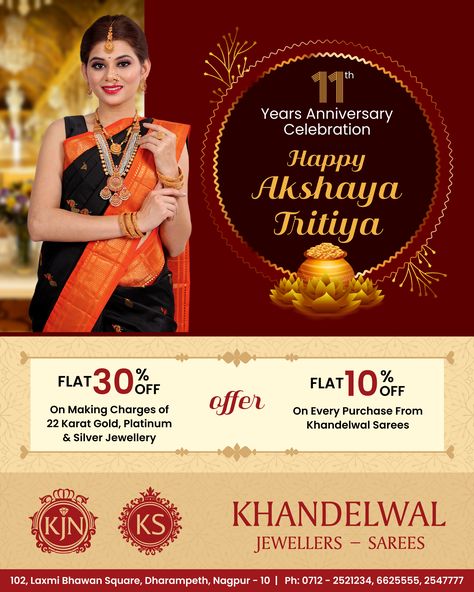 Buy Gold or Diamond jewellery on the day of Akshaya Tritiya. On this occasion we wish you with happiness, peace, and prosperity. Happy Akshaya Tritiya! Celebrating 11th Anniversary! Akshaya Tritiya Offers by Khandelwal Jewellers & Sarees. - Offer of 30% Off on 22 carat Gold, Platinum and Silver Jewellery making charges. - 10% Off on every purchase of saree and more. Visit: Khandelwal Jewellers & Sarees, Laxmi Bhawan Square, Dharampeth, Nagpur | 0712-2551234, 6625555, 2547777 #AkshayaTriti Akshaya Tritiya Jewellery Ads, Happy Akshaya Tritiya, Akshay Tritiya, Akshaya Tritiya, Offer Design, 11th Anniversary, Background Design Vector, 22 Carat Gold, Jewelry Ads