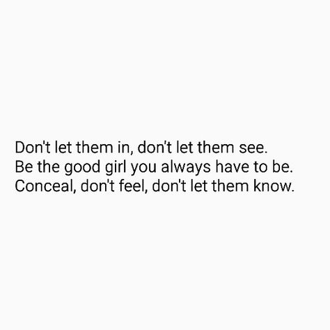 Don't let them in, don't let them see. Be the good girl you always have to be. Conceal, don't feel, don't let them know. #Frozen Be A Better Person, Don't Let, Cool Girl, Good Things, Let It Be, Feelings