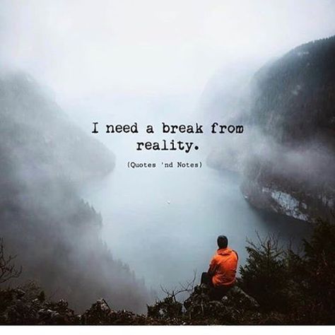 Need A Break Quotes, A Break Quotes, Needing A Break Quotes, Escape Quotes, Break Quotes, I Need A Break, Need A Break, Adventure Quotes, Nature Quotes