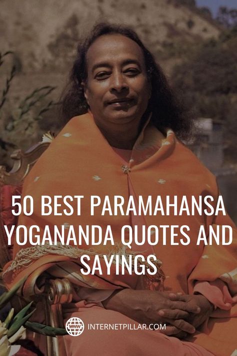 50 Best Paramahansa Yogananda Quotes and Sayings - #quotes #bestquotes #dailyquotes #sayings #captions #famousquotes #deepquotes #powerfulquotes #lifequotes #inspiration #motivation #internetpillar Yogic Quotes Wisdom, Famous Spiritual Quotes, Yogananda Paramahansa Quotes, Bikram Yoga Quotes, Savasana Quotes, Yogananda Paramahansa, Paramhansa Yogananda Quotes, Yogi Quotes, Paramahansa Yogananda Quotes