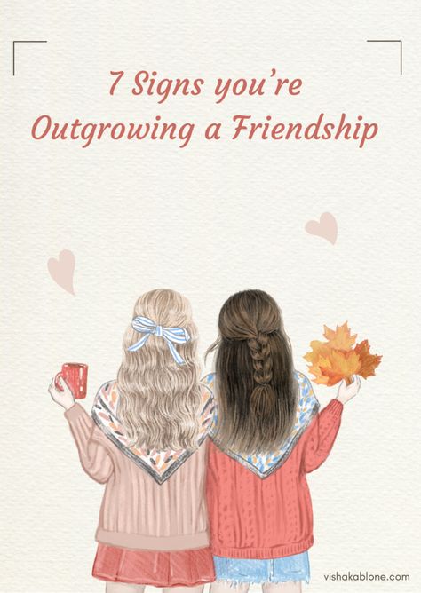 7 Telling Signs You’re Outgrowing a Friendship Out Growing Friendships, Characteristics Of A Good Friend, Reevaluate Friendships, Growing Out Of Friendships, When You Have No Friends, Growing Apart From Friends, Let Go Of Friendships, Outgrowing Friends Quotes, Outgrowing Friends