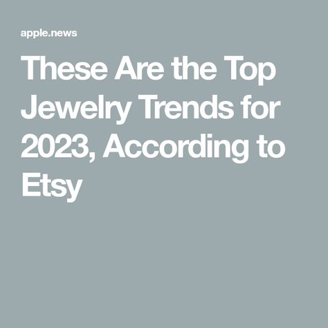 These Are the Top Jewelry Trends for 2023, According to Etsy Top Jewelry Trends, Fall Jewelry Trends, Popular Earrings, Jewelry Editorial, Trending Bracelets, Engagement Rings Affordable, Trending Necklaces, Earring Trends, Hot Jewelry