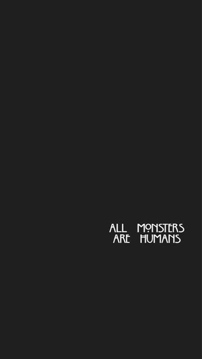 all monsters are humans Whatsapp Wallpaper, Wallpaper Tumblr, Black Wallpaper Iphone, 背景 シンプル, White Iphone, Tumblr Wallpaper, Coven, Screen Wallpaper, American Horror Story