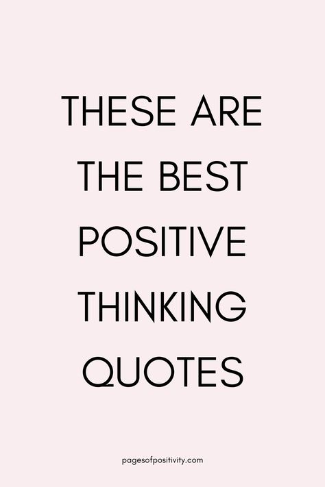 a pin that says in a large font These are the Best Positive Thinking Quotes Happy Positive Quotes Inspiration, Life Moments Quotes, Be Yourself Quotes Inspirational, Quote Life Positive, Inspirational Quotes About Life Positive Wisdom, Focus On The Positive Quotes, Make The Best Of It Quotes, Positive Thinking Quotes For Life, Quotes Morning Positive