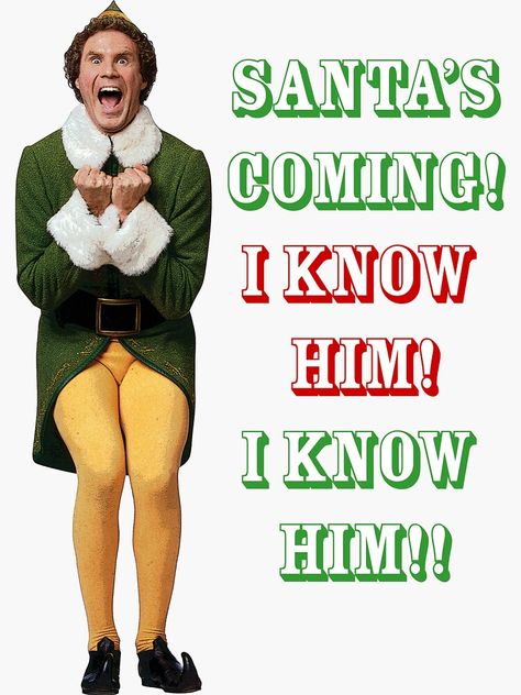 "SANTA'S COMING! OMG! I KNOW HIM! Elf Movie Buddy/Will Ferrell" Sticker by starkle | Redbubble Buddy The Elf Pictures, Elf Parade, Christmas Widgetsmith, Elf Will Ferrell, Sublimation Pictures, Buddy The Elf Quotes, Elf Movie Quotes, Elf Quotes, Santa I Know Him