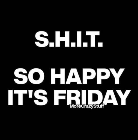 Happy Friday Handsome, Rough Work Week Humor, Sarcastic Friday Quotes Hilarious, It Friday Funny Humor, Happy Friday Humor Hilarious, Hilarious Friday Memes Humor, It's Friday Funny, Pre Friday Quotes Funny, Tgif Humor Happy Friday Hilarious Funny Quotes