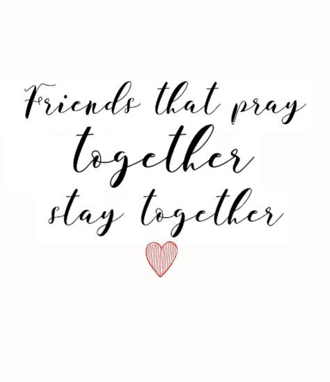 "Friends that pray together stay together." To my dear friends, you are all in my prayers -RG A Friend Loves At All Times, Prayer Friends, Friendgroup Quotes, Pray For Your Friends Quote, Christian Best Friend Quotes, Friends Praying, Christian Friend Quotes, A Praying Friend Quotes, Praying Friends Quotes