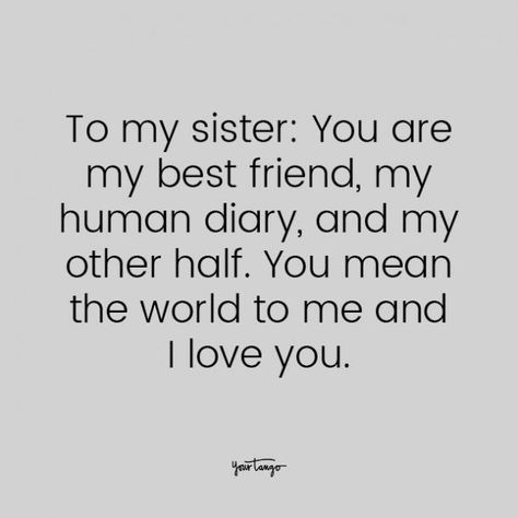 75 Best Sister Quotes To Describe Your Unbreakable Bond | YourTango Quotes To Send To Your Sister, Quotes For My Sister I Love, My Sister Is My Best Friend Quotes, Sister Best Friend Quotes Sibling, Sister And Best Friend Quotes, My Best Friend Is My Sister, Favorite Sister Quotes, Love For Sister Quotes, Best Sisters Quotes