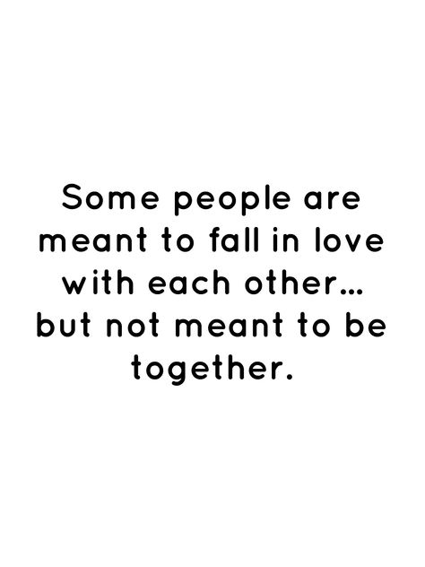 Soulmates But Not Together, When You Love Eachother But Cant Be Together, Love But Can’t Be Together, Love Not Meant To Be Quotes, Not Meant To Be Together Quotes, Screw Love Quotes, Two People Who Love Each Other Quotes, We Will Never Be Together Quotes, Never Meant To Fall In Love Quotes