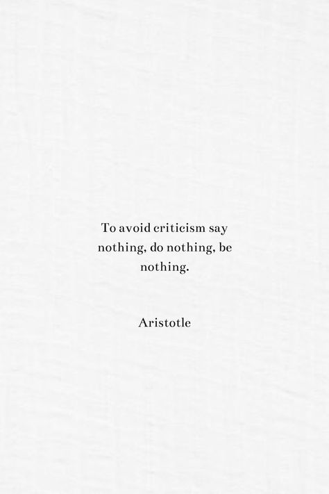 To avoid criticism say nothing, do nothing, be nothing. By Aristotle Aristotle Quotes Love, Aristotle Quotes Wisdom, Philosophy Prompts, Philosophical Love Quotes, Phylosofical Quotes Short, Aristotle Quotes Philosophy, Philosophy Quotes Deep Thoughts, Literature Quotes Philosophy, Intellectual Quotes Philosophy