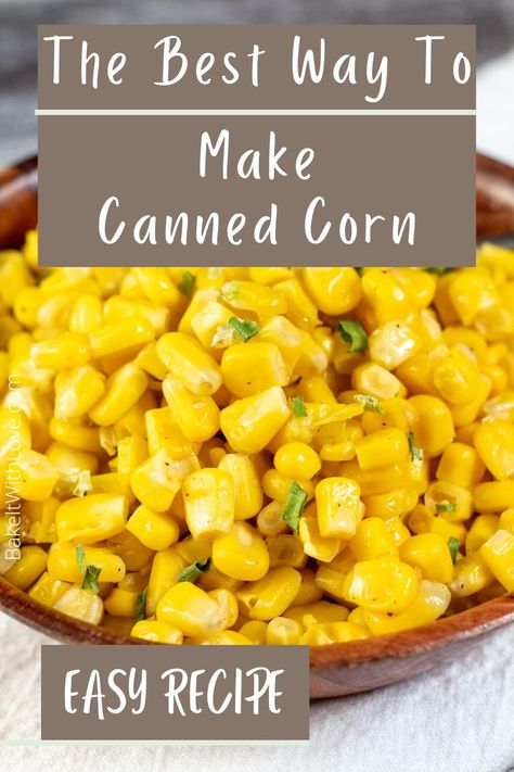 Learn how to cook canned corn in both the microwave and on the stovetop for a super fast and tasty side dish! Adding in some butter and seasoning is all that's needed to make it taste fantastic! In fact, you'll love how simple this side dish is to prepare that you'll be stocking up on canned corn! BakeItWithLove.com #bakeitwithlove #howto #cannedcorn #corn #sidedish Fried Can Corn Recipe, How To Make Can Corn Taste Better, Can Corn Side Dish, How To Make Canned Corn Taste Better, Whole Corn Recipes, Corn Stovetop, Canned Corn Recipes Side Dishes, Seasoned Corn Recipes, Stovetop Corn