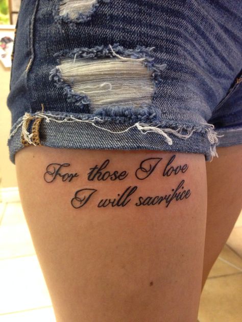 Shoulder Tattoo Quotes Inspiration, Army Tattoos For Women Military, Love Quote Tattoos For Women, For Those I Love I Will Sacrifice Tattoo, Military Tattoos Women, Family Quotes Tattoo, Military Tattoo Ideas, Front Thigh Tattoos Women Quotes, Sacrifice Tattoo