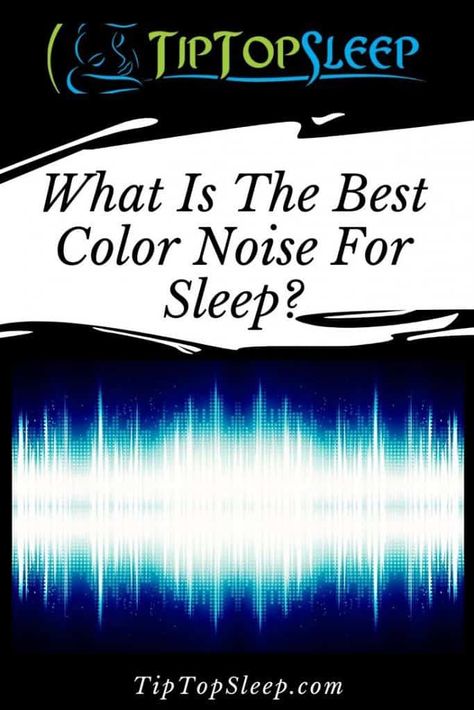 What Is The Best Color Noise For Sleep? | Tip Top Sleep Best Sounds For Sleep, Green Noise For Sleep, Sleep Sounds, Benefits Of Sleep, Rem Sleep, Toddler Sleep, Sleep Help, Improve Sleep Quality, Best Color