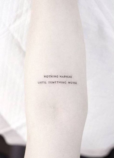 Quote ‘nothing happens until something moves’ inked on the inner forearm Petit Tattoo, Little Tattoos, Minimal Tattoo, Piercing Tattoo, Get A Tattoo, Love Tattoos, Mini Tattoos, Tattoo Stickers, Minimalist Tattoo