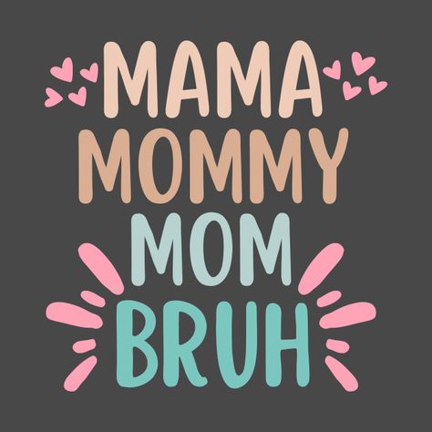 Check out this awesome 'Mama+Mommy+Mom+Bruh+Hearts+for+Mother' design on @TeePublic! Mother Design, Mama Mommy Mom Bruh, Mommy Mom Bruh, Slogan Shirts, Funny Mom Gifts, Mom Quotes, Cellphone Wallpaper, Mom Humor, Height And Weight