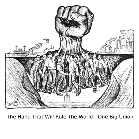 one big union, the hand that will rule the world. IWW Industrial Workers of the World Wobblies. Trade Union Labor Movement History. Labor Movement, International Men's Day, Labor Rights, Career Vision Board, Protest Art, Labor Union, Trade Union, Workers Rights, Rule The World