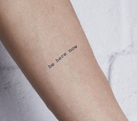 Whatever Whenever Tattoo, What A Time To Be Alive Tattoo, Be Here Now Wrist Tattoo, Be Here Now Tattoo Symbol, Text Tattoo Arm, Here Now Tattoo, Be Here Now Tattoo, Now Tattoo, Be Here Now