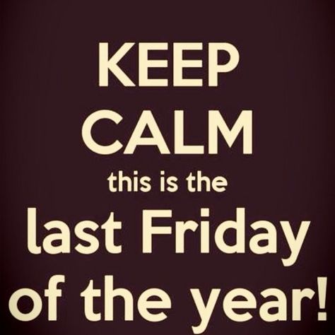 Keep calm! This is the last Friday Of the year! Good Morning Last Friday Of The Year, Last Friday Of December Quotes, Last Friday Of The Year Quotes, Last Friday Of The Year, Good Evening Love, Latest Good Morning Images, December Quotes, Latest Good Morning, Motivational Lines