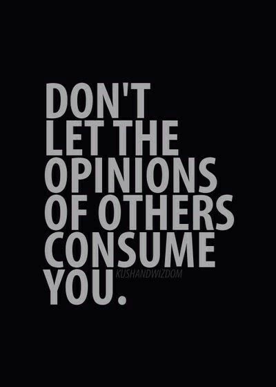 Don't let the opinions of others consume you. <3 Aa Slogans, Personal Affirmations, Opinion Quotes, Fake Tears, Opinions Of Others, Kids Lying, Best Friends Whenever, Philosophy Quotes, Dont Understand