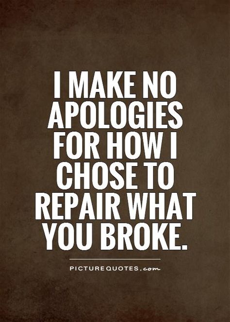 i make no apologies for how i repair what you broke - Google Search Make No Apologies Quotes, I Make No Apologies For How I Chose, I Make No Apologies Greys Anatomy, I Make No Apologies For How, No Apologies Quotes, No Apology Quotes, You Broke Me Quotes Deep, Apologies Quotes, Educated Empath