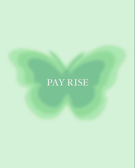 Manifestation green butterfly with pay rise printed across the middle Pay Rise Quotes, Promotion Astetic, Getting A Raise At Work, Promotion In Job, 2024 Vision Board Promotion, 2024 Vision Board New Job, Job Raise Aesthetic, Salary Increase Vision Board, High Paying Job Aesthetic Women