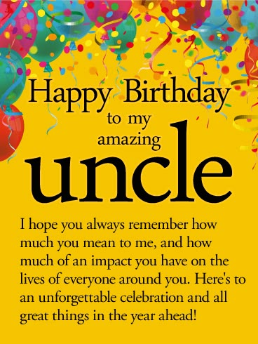 To an Unforgettable Year - Happy Birthday Wishes Card for Uncle: This bright and cheerful birthday card creates the perfect party atmosphere for your uncle, complete with colorful balloons and confetti decorating the top! Below is a heartfelt message to let him know how much he is loved by everyone around him, especially you. This is a great choice for anyone who has a close bond with their uncle, and thinks of him not only as part of the family, but as a friend as well. Best Birthday Wishes For Uncle, Happy Belated Birthday Uncle, Cards For Uncles Birthday, Happy Birthday To Uncle From Niece, Gift Ideas For Uncles Birthday, Happy Birthday Uncle Wishes, Birthday Wishes For Uncle From Niece, Birthday Card Ideas For Uncle, Happy Birthday Uncle From Niece