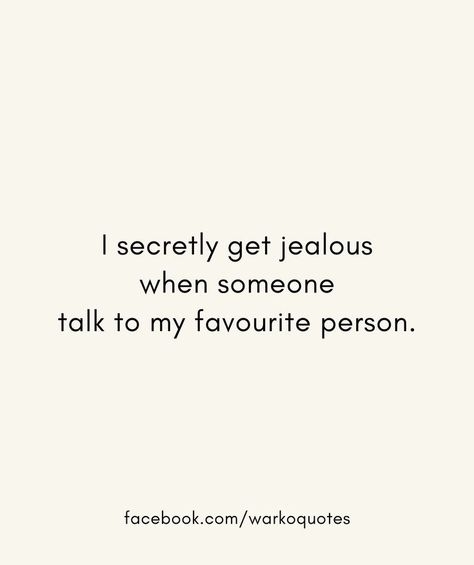 I secretly get jealous when someone talk to my favourite person. When You Feel Jealous, Bestie Jealous Quotes, Best Friend Jealous Quotes, I Get Jealous Quotes, Im Jealous Quotes, I Am Jealous Quotes, Best Friend Jealous, I'm Jealous Quotes, Jealous Best Friend